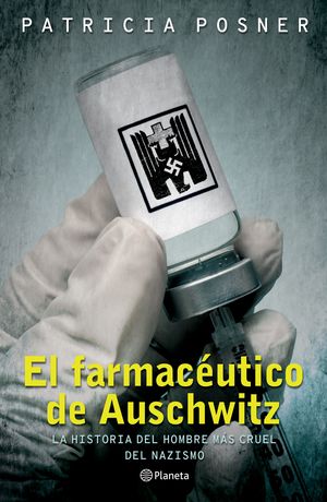 El farmacéutico de Auschwitz. La historia del hombre más cruel del nazismo