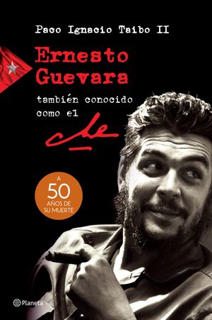 Ernesto Guevara también conocido como el Che. A 50 años de su muerte