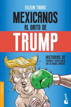 Mexicanos al grito de Trump. Historias de triunfo y resistencia en Estados Unidos