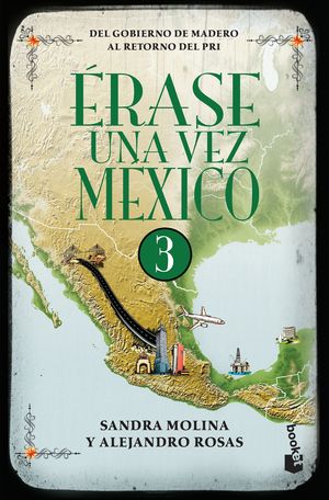 Érase una vez México 3. Del gobierno de Madero al retorno del PRI