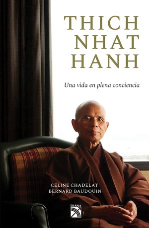Tich Nhat Hanh. Una vida en plena conciencia