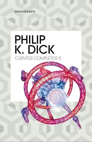 Cuentos completos / Philip K. Dick / vol. 5