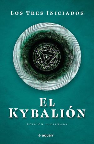 El Kybalion. Los tres iniciados (Edición ilustrada)