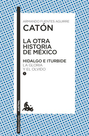 La otra historia de México. Hidalgo e Iturbide. La gloria y el olvido / vol. 1