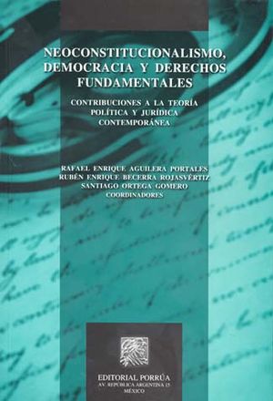 Neoconstitucionalismo democracia y derechos fundamentales. Contribuciones a la teoría política y jurídica contemporánea