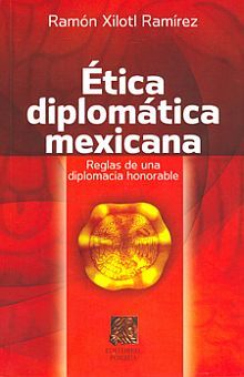 Ãtica diplomÃ¡tica mexicana. Reglas de una diplomacia honorable
