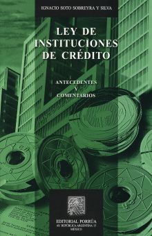 LEY DE INSTITUCIONES DE CREDITO. ANTECEDENTES Y COMENTARIOS / 11 ED.