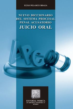 Nuevo diccionario del sistema procesal penal acusatorio. Juicio oral