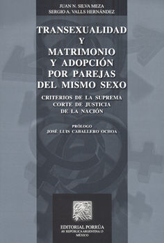 Transexualidad y matrimonio y adopción por parejas del mismo sexo. Criterio de la suprema corte de justicia de la nación / 2 ed.