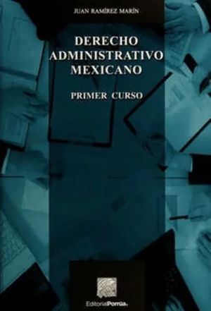 Derecho administrativo mexicano. Primer curso