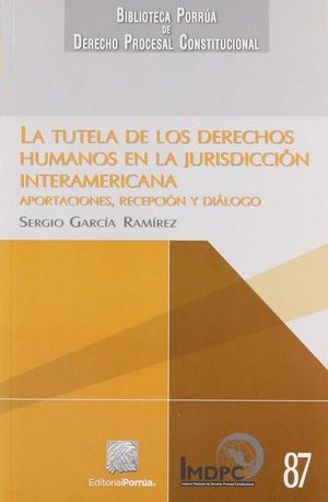 TUTELA DE LOS DERECHOS HUMANOS EN LA JURISDICCION INTERAMERICANA, LA / 2 ED.