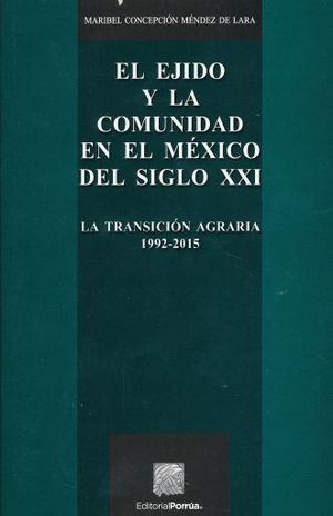 El ejido y la comunidad en el México del siglo XXI. La transición agraria 1992 - 2015