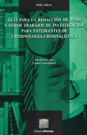 Guía para redacción de tesis y otros trabajos de investigación para estudiantes de criminología criminalística / 3 ed.