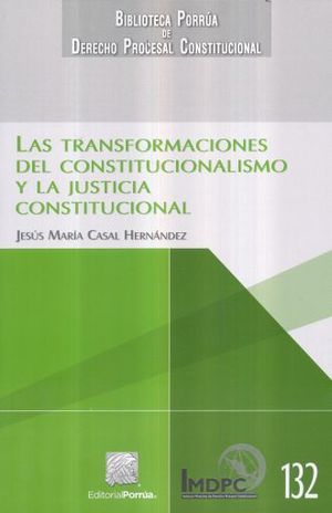 TRANSFORMACIONES DEL CONSTITUCIONALISMO Y LA JUSTICIA CONSTITUCIONAL, LAS