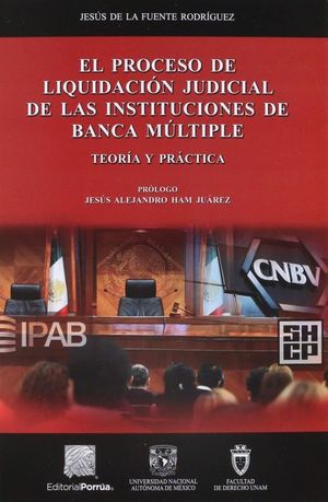 PROCESO DE LIQUIDACION JUDICIAL DE LAS INSTITUCIONES DE BANCA MULTIPLE, EL. TEORIA Y PRACTICA