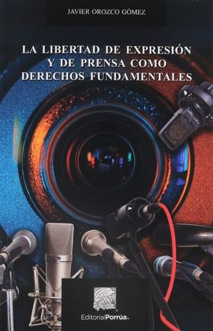 La libertad de expresión y de prensa como derechos fundamentales / 2 ed.
