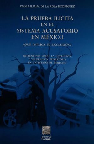 La prueba ilícita en el sistema acusatorio en México, ¿qué implica su exclusión? / 45 ed.