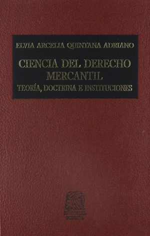 Ciencia del Derecho Mercantil. Teoría, doctrina e instituciones