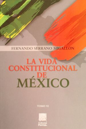 La vida constitucional de México / Tomo VI
