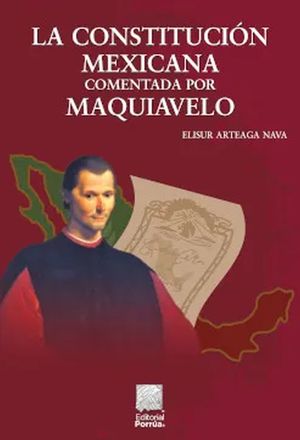 La constitución mexicana comentada por Maquiavelo