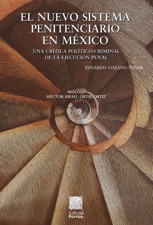 El nuevo sistema penitenciario en México. Una crítica político-criminal de la ejecución penal / 2 ed.