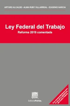 Ley federal del trabajo. Reforma 2019 comentada / 4 ed.
