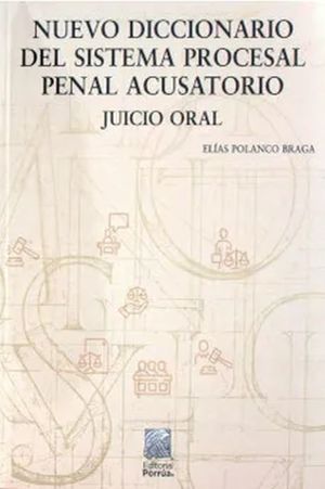 Nuevo diccionario del sistema procesal penal acusatorio / 3 ed.