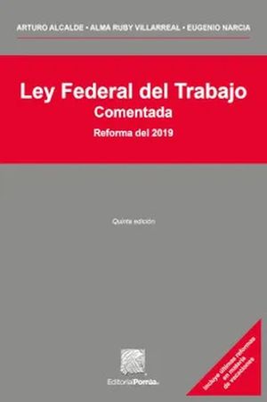 Ley federal del trabajo comentada. Reforma del 2019 / 5 ed.
