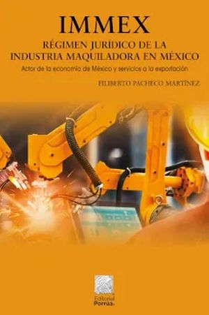 IMMEX. Régimen jurídico de la industria maquiladora en México