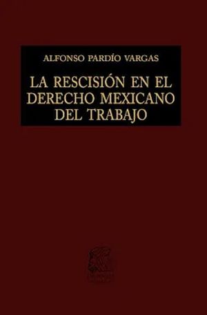 La rescisión en el derecho mexicano del trabajo / Pd.