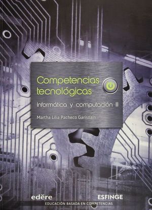 Competencias tecnológicas. Informática y computación 3. Bachillerato