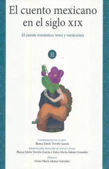 CUENTO MEXICANO EN EL SIGLO XIX, EL. EL CUENTO ROMANTICO TEMA Y VARIACIONES / VOL. II