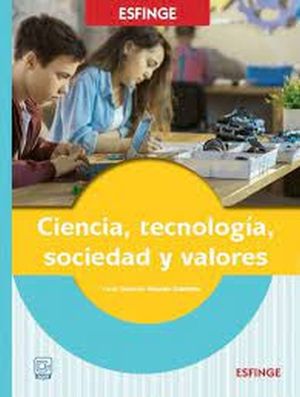 CIENCIA TECNOLOGIA SOCIEDAD Y VALORES. BACHILLERATO. DGETI