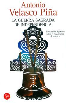 GUERRA SAGRADA DE INDEPENDENCIA, LA. 1810-1821 UNA VISION DIFERENTE SOBRE EL NACIMIENTO DE MEXICO