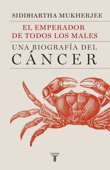 EMPERADOR DE TODOS LOS MALES, EL. UNA BIOGRAFIA DEL CANCER