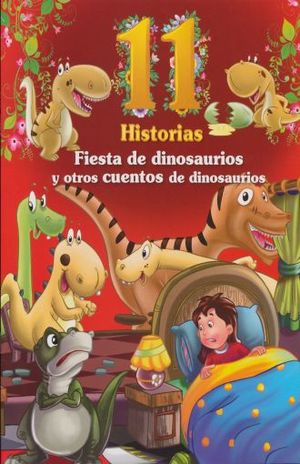 11 HISTORIAS / FIESTA DE DINOSAURIOS Y OTROS CUENTOS DE DINOSAURIOS
