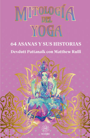 Mitología del yoga. 64 Asanas y sus historias