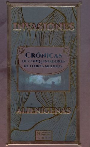 Invasiones Alienígenas. Crónicas de conquistadores de otros mundos / Pd.