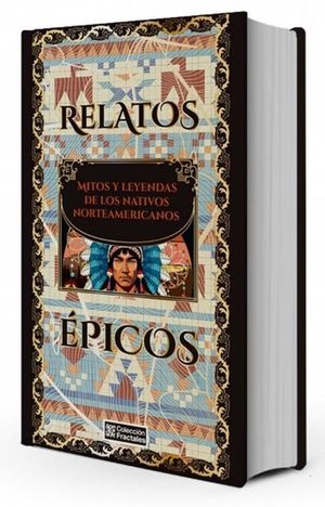 Relatos épicos. Mitos y leyendas de los nativos norteamericanos / Pd.