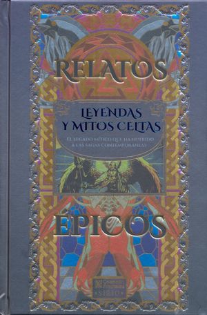 Relatos épicos. Leyendas y mitos Celtas / Pd.