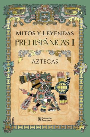 Mitos y Leyendas Prehispánicas I. Aztecas / Pd.