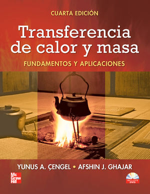 TRANSFERENCIA DE CALOR Y MASA. FUNDAMENTOS Y APLICACIONES / 4 ED. (INCLUYE DVD)