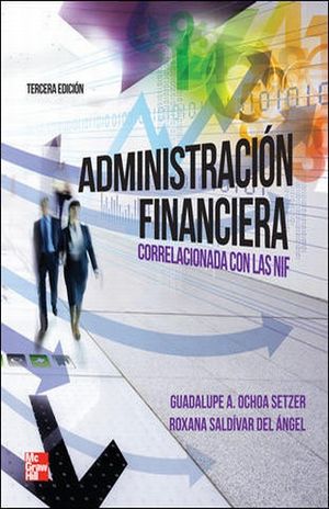 ADMINISTRACION FINANCIERA. CORRELACIONADA CON LAS NIF / 3 ED.