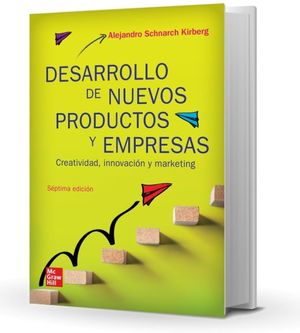 Desarrollo de nuevos productos y empresas. Creatividad, innovación y marketing / 7 ed.