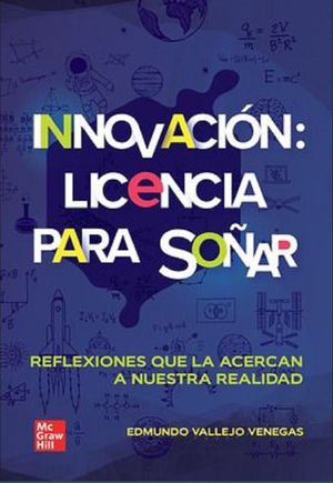 Innovacion: Licencia para soñar. Reflexiones que la acercan a nuestra realidad