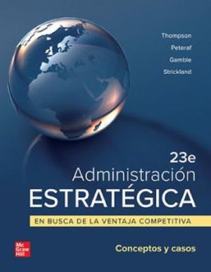 Administración estratégica. En busca de la ventaja competitiva. Conceptos y casos / Ed.23