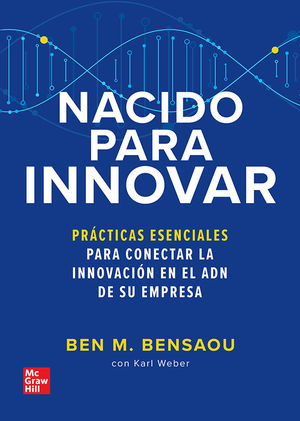 Nacido para innovar. PrÃ¡cticas escenciales para conectar la innovaciÃ³n en el ADN de su empresa / Pd.