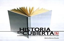Historia en cubierta. El Fondo de Cultura EconÃ³mica a travÃ©s de sus portadas (1934-2009)