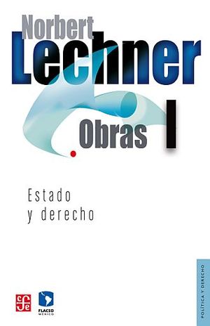 Norbert Lechner. Obras I. Estado y derecho