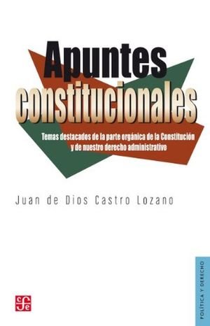 Apuntes constitucionales. Temas destacados de la parte orgánica de la constitución y de nuestro derecho administrativo